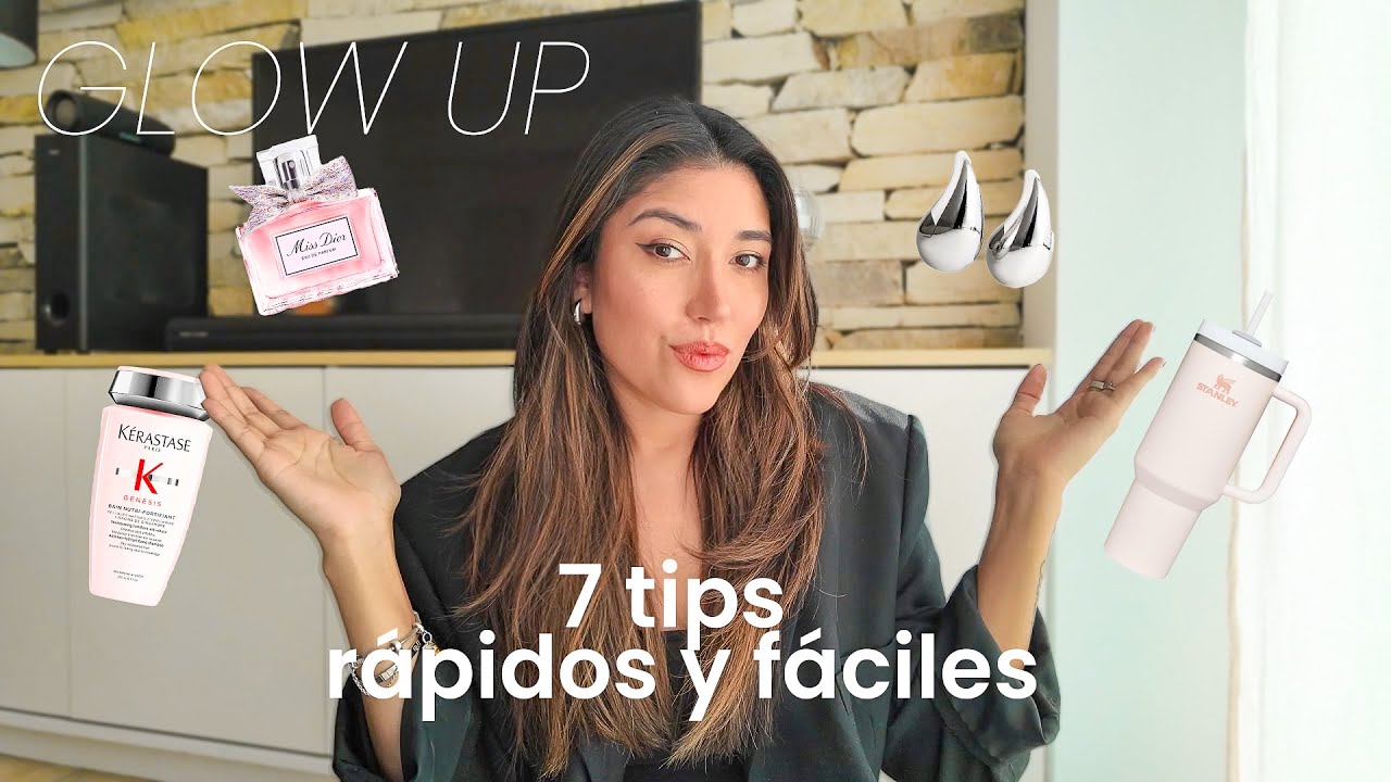 7 CONSEJOS PARA TENER UN GLOW UP (Rapidos y faciles)