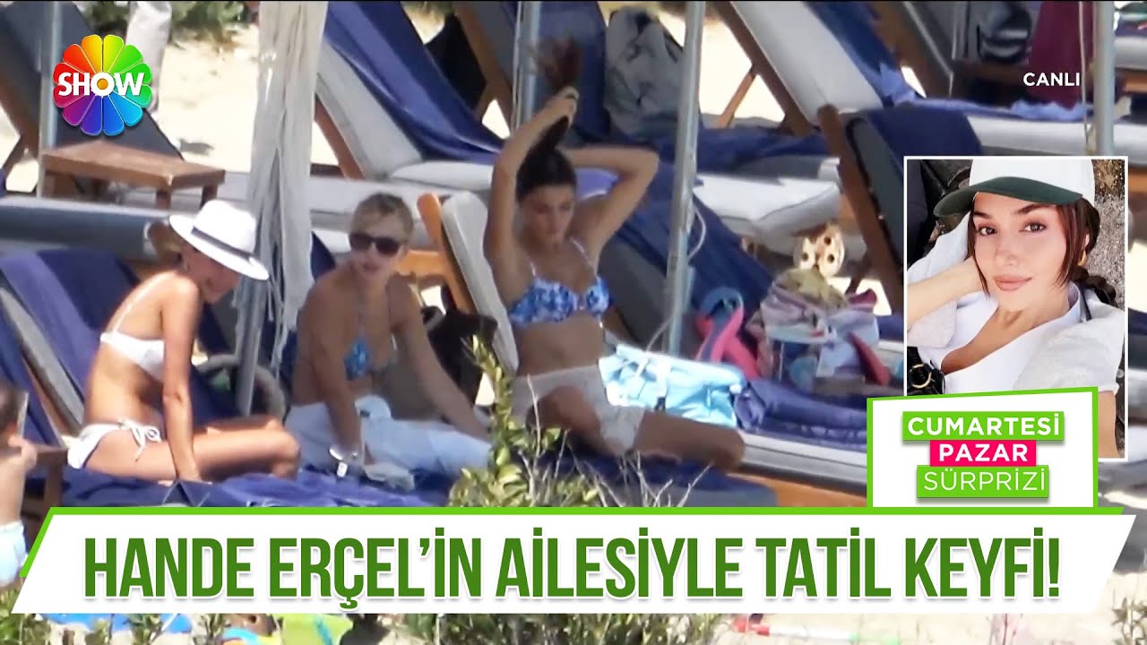 Hande Erçel'in ailesiyle çıkktığı Bodrum tatili!