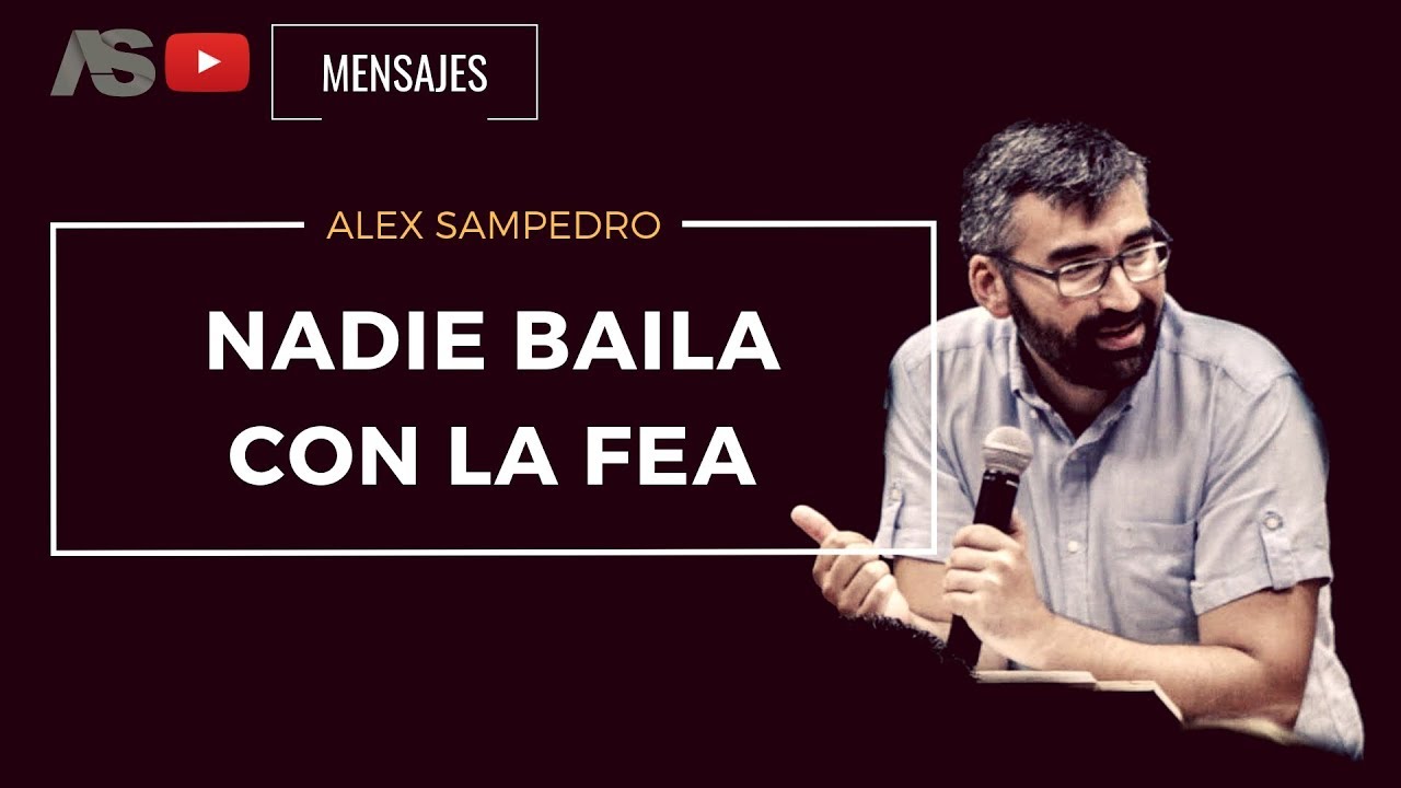 Predicación Alex Sampedro 🎥 📺 / NADIE BAILA CON LA FEA