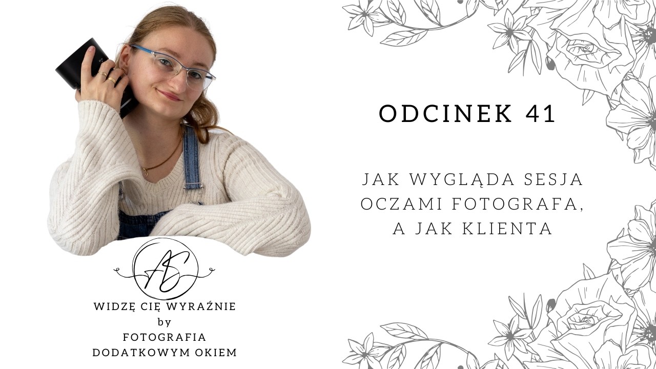 #41 Jak wygląda sesja oczami fotografa, a jak klienta | Widzę Cię Wyraźnie
