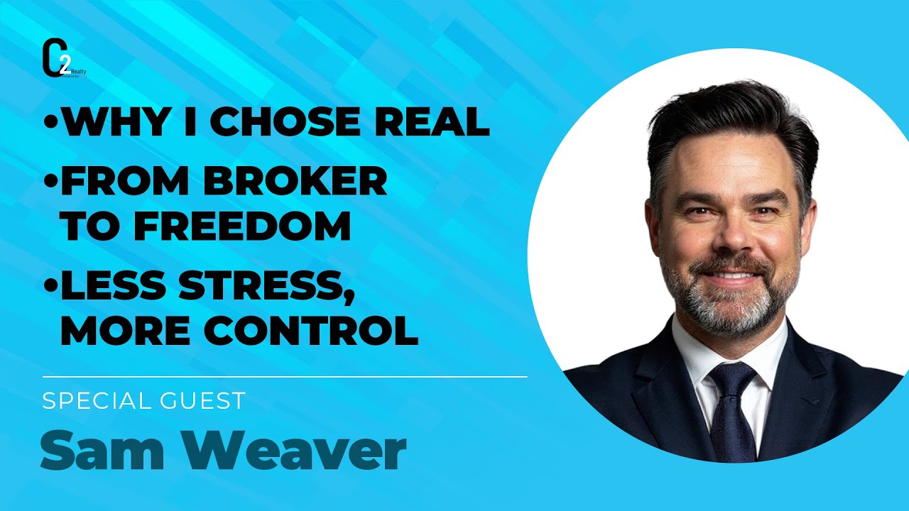 From Independent Broker to REAL: Sam Weaver’s Turning Point | C2 Realty
