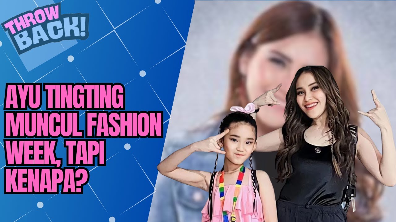 KENAPA AYU TINGTING TIBA-TIBA HADIR DI INDONESIA FASHION WEEK?! | THROWBACK