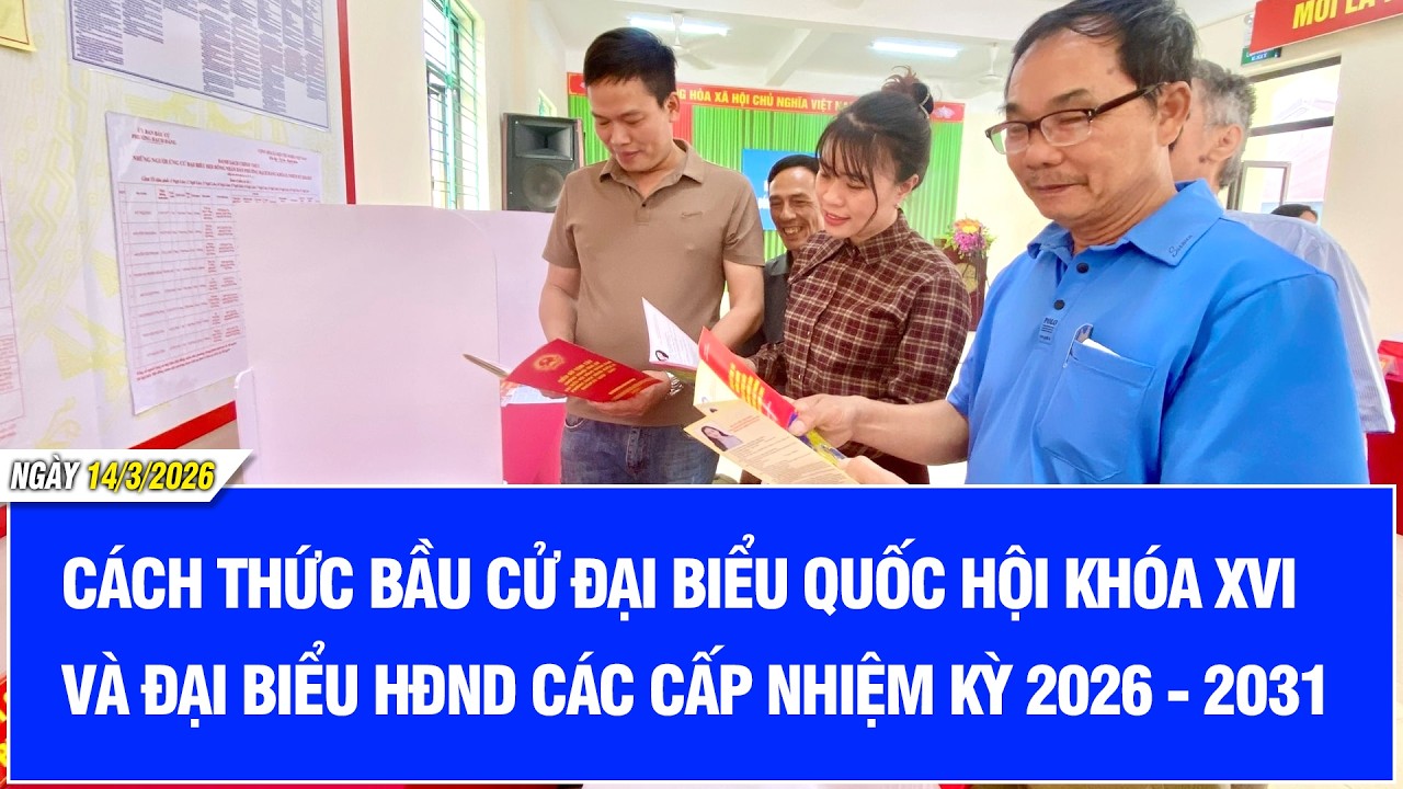 Cách thức bầu cử đại biểu Quốc hội khóa XVI và đại biểu HĐND các cấp nhiệm kỳ 2026 - 2031
