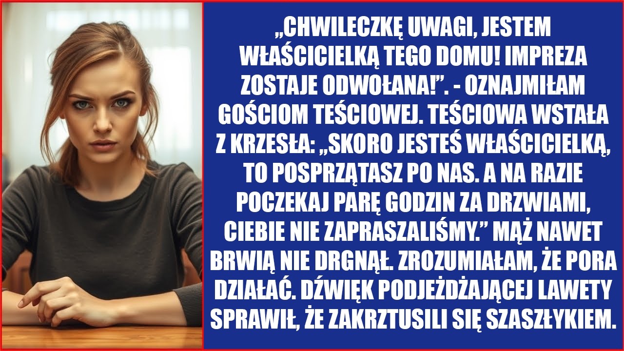 Chwileczkę uwagi, jestem właścicielką tego domu! Impreza zostaje odwołana! Ogłosiłam to gościom..