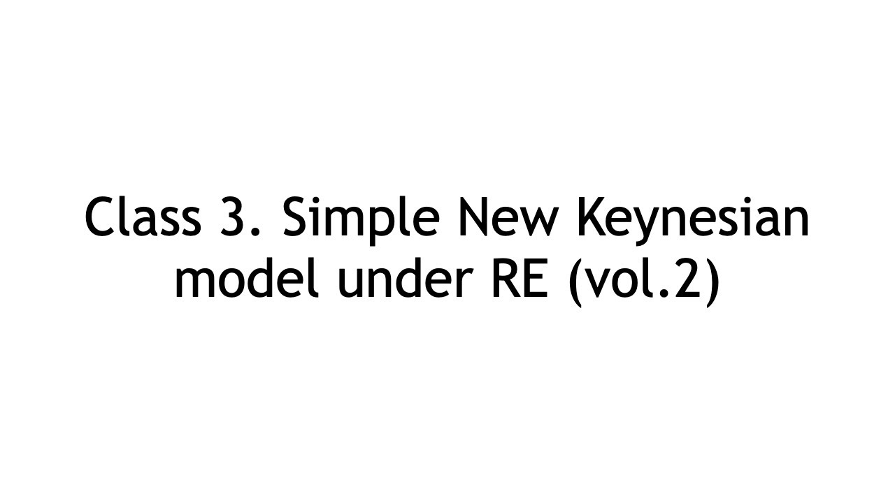 Class 3. Simple New Keynesian model under RE (vol.2)