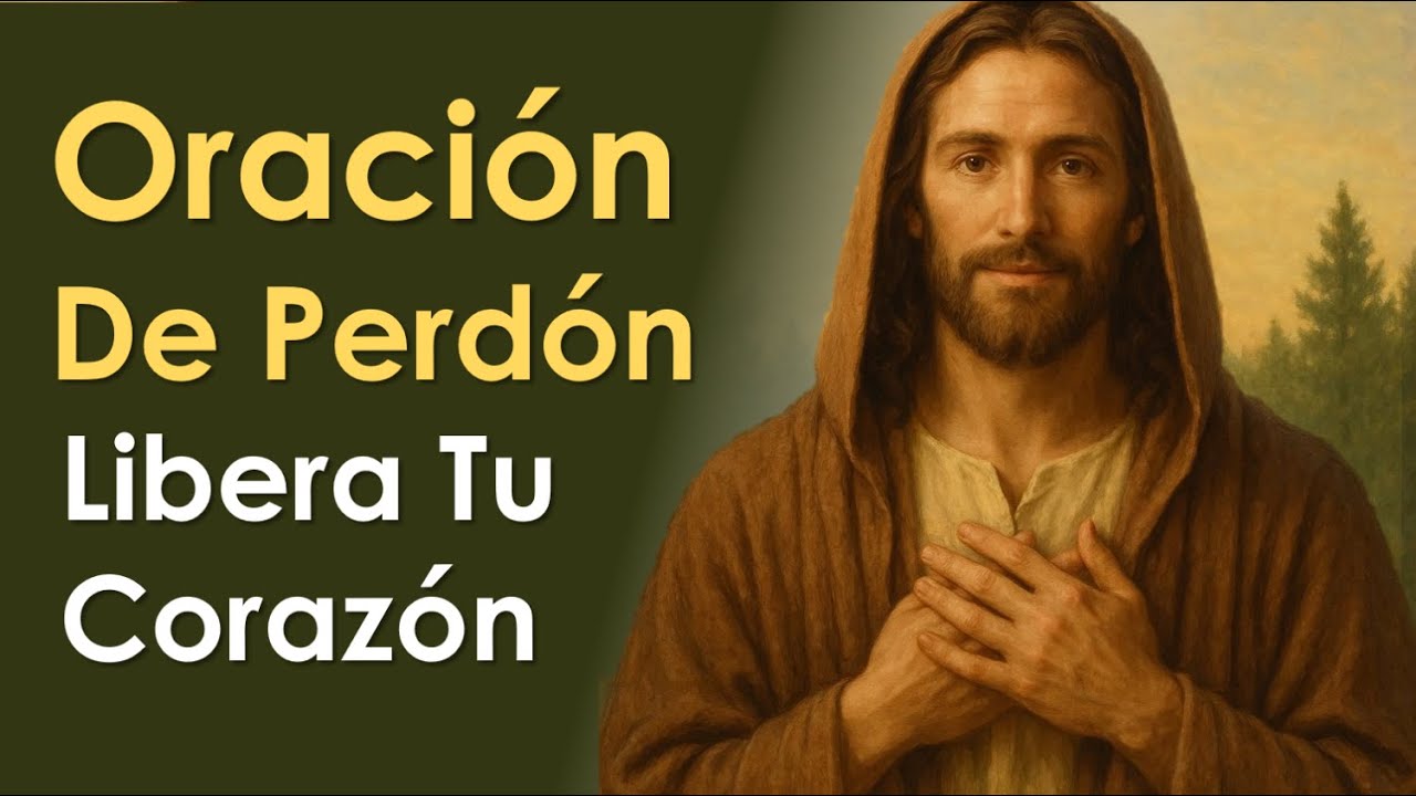 Oración de Perdón - Libera tu corazón