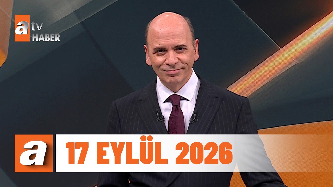 atv Ana Haber | 17 Eyl&uuml;l 2026