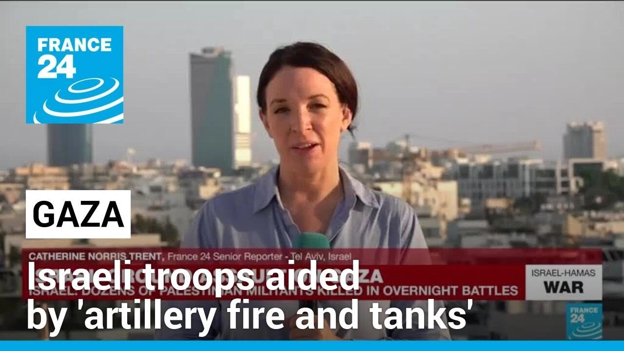 Israel ground assault on Gaza: Troops aided by 'artillery fire and tanks' &bull; FRANCE 24 English