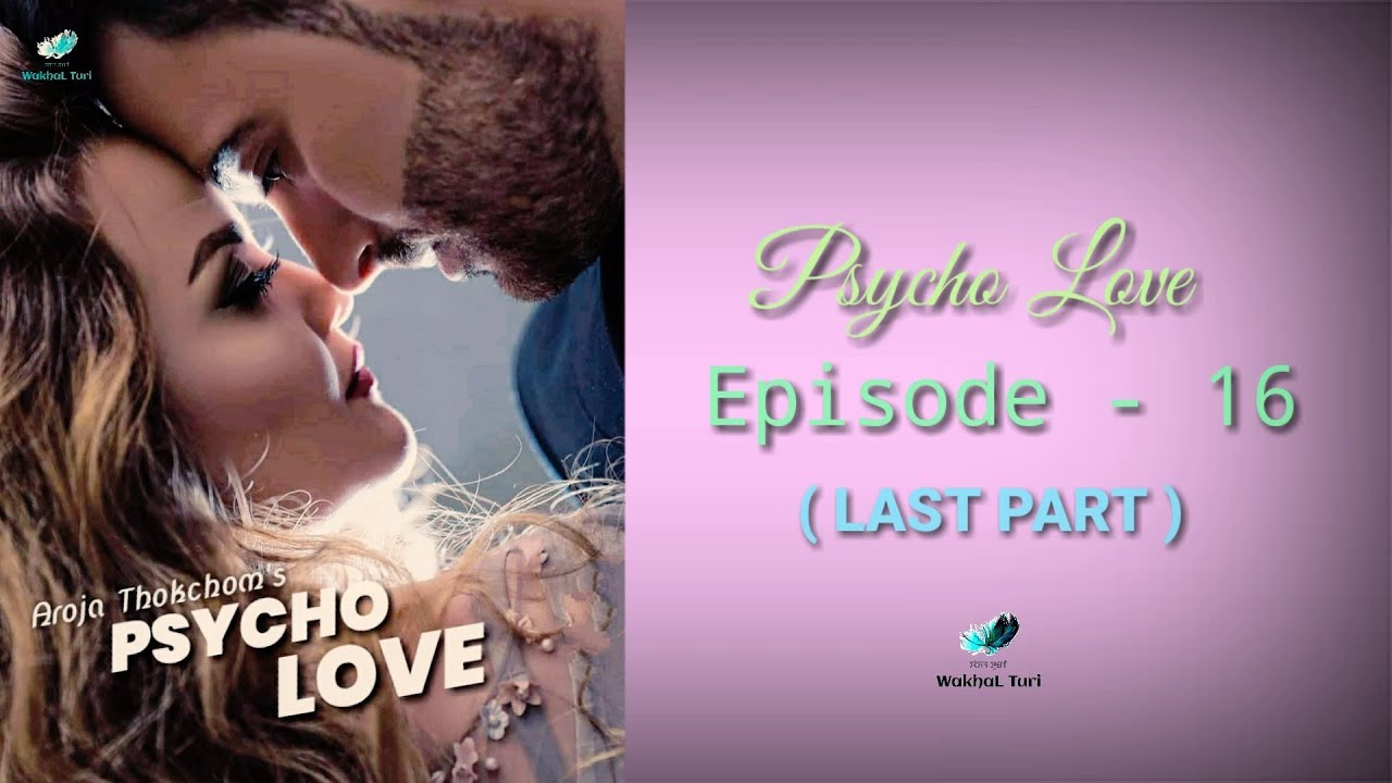 Pyscho Love  Epi. 16 ( LAST PART )  Divya Akoijam | Aroja Thokchom
