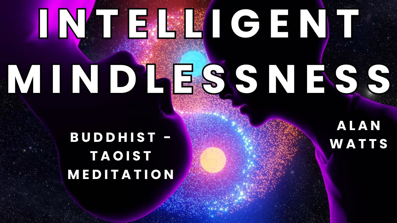 Intelligent mindlessness || Buddhist - Taoist Meditation || Alan Watts