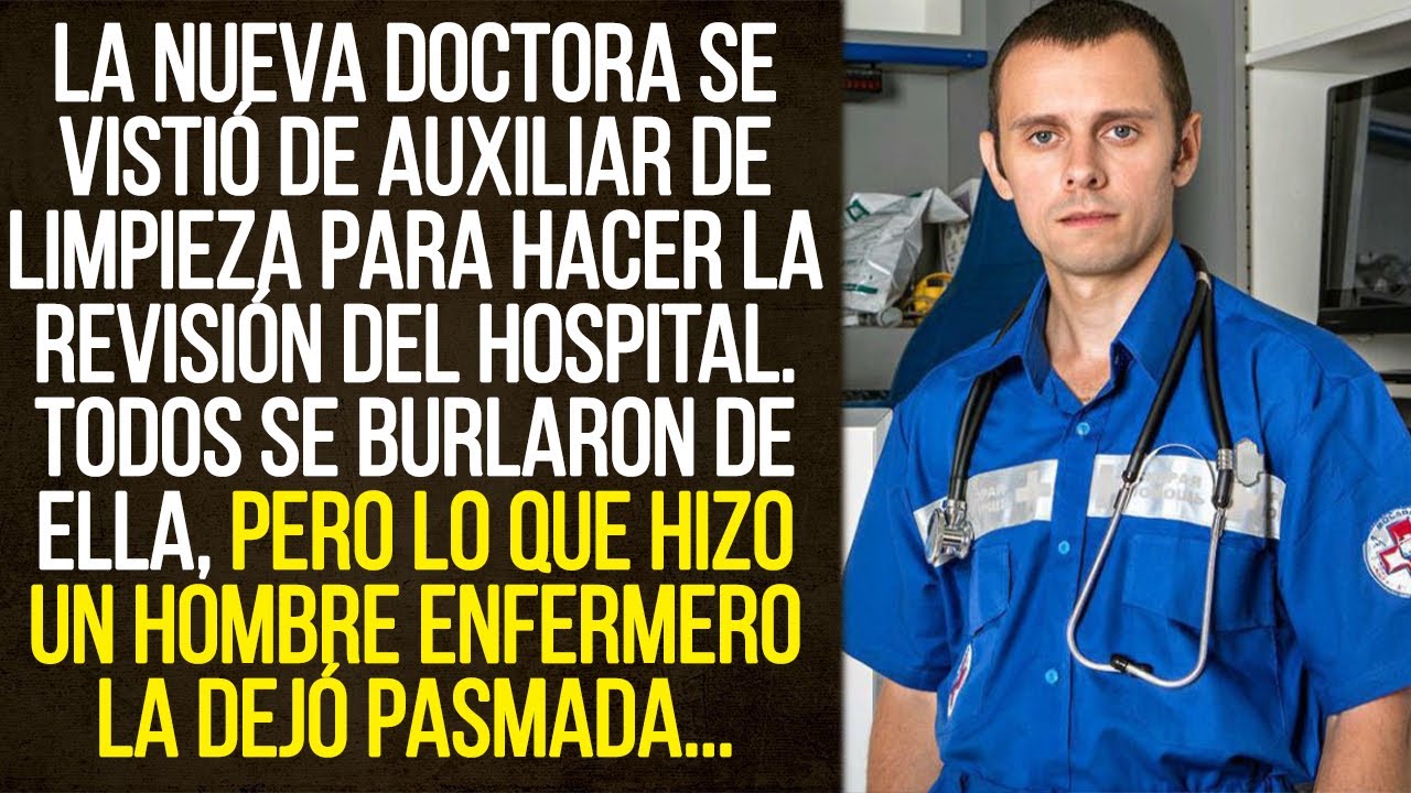 La nueva doctora se vistió de auxiliar de limpieza para hacer la revisión del hospital...