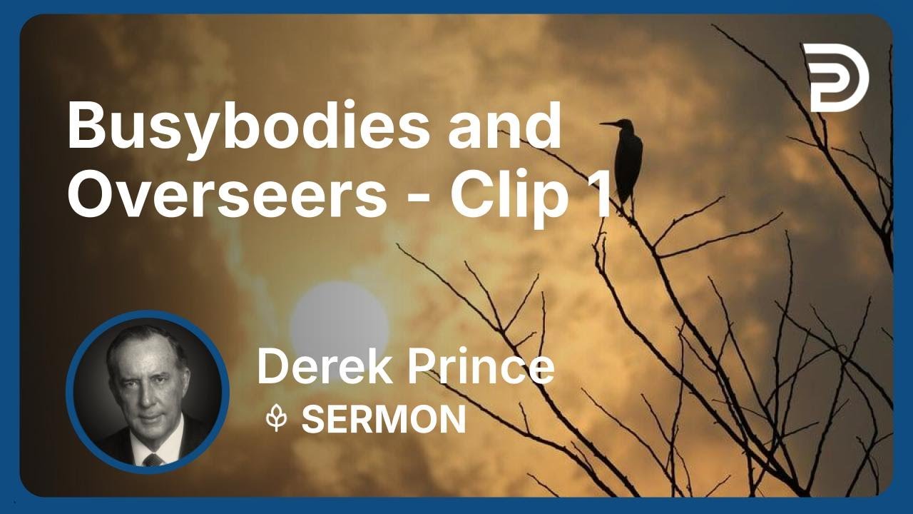 Busybodies and Overseers | Clip 1 | Derek Prince