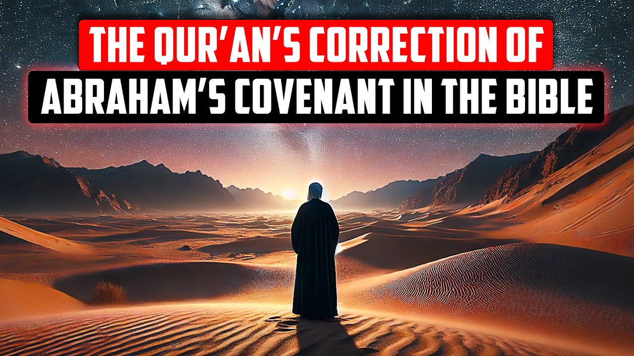 The Quran&rsquo;s Correction of Abraham&rsquo;s Covenant in the Bible with Dr Louay Fatoohi
