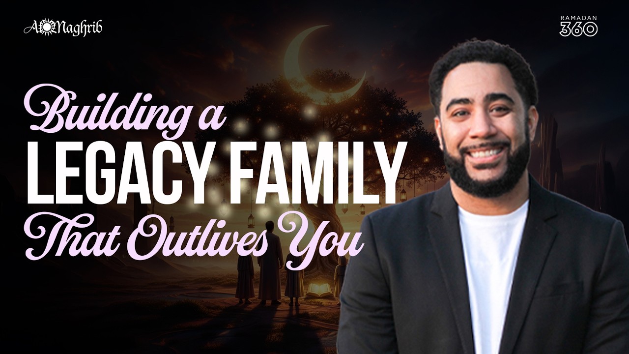Ramadan 360 Day 15 | 📖 The Quran & Family: Building a Family Legacy That Outlives You