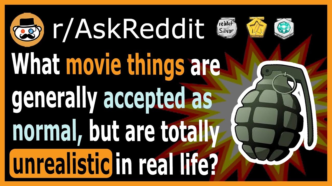 What are some unrealistic things in movies that everyone accepts as normal? - (r/AskReddit)