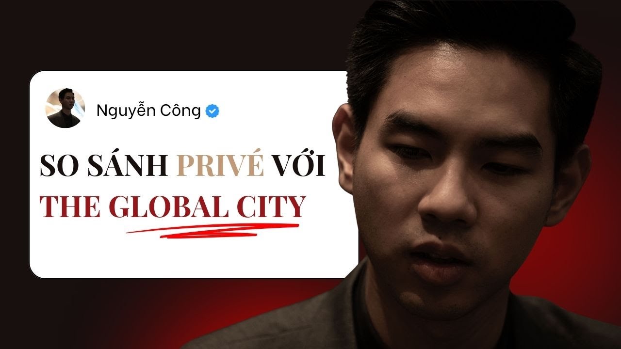 So s&aacute;nh giữa The Priv&eacute; v&agrave; The Global City? Đ&acirc;u mới l&agrave; lựa chọn ph&ugrave; hợp hơn?