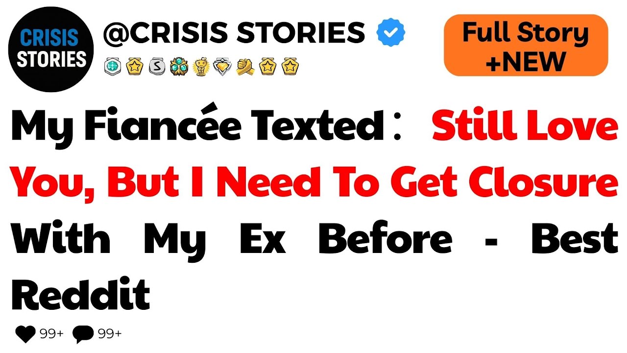 My Fiancée Texted： “Still Love You, But I Need To Get Closure With My Ex Before - Best Reddit