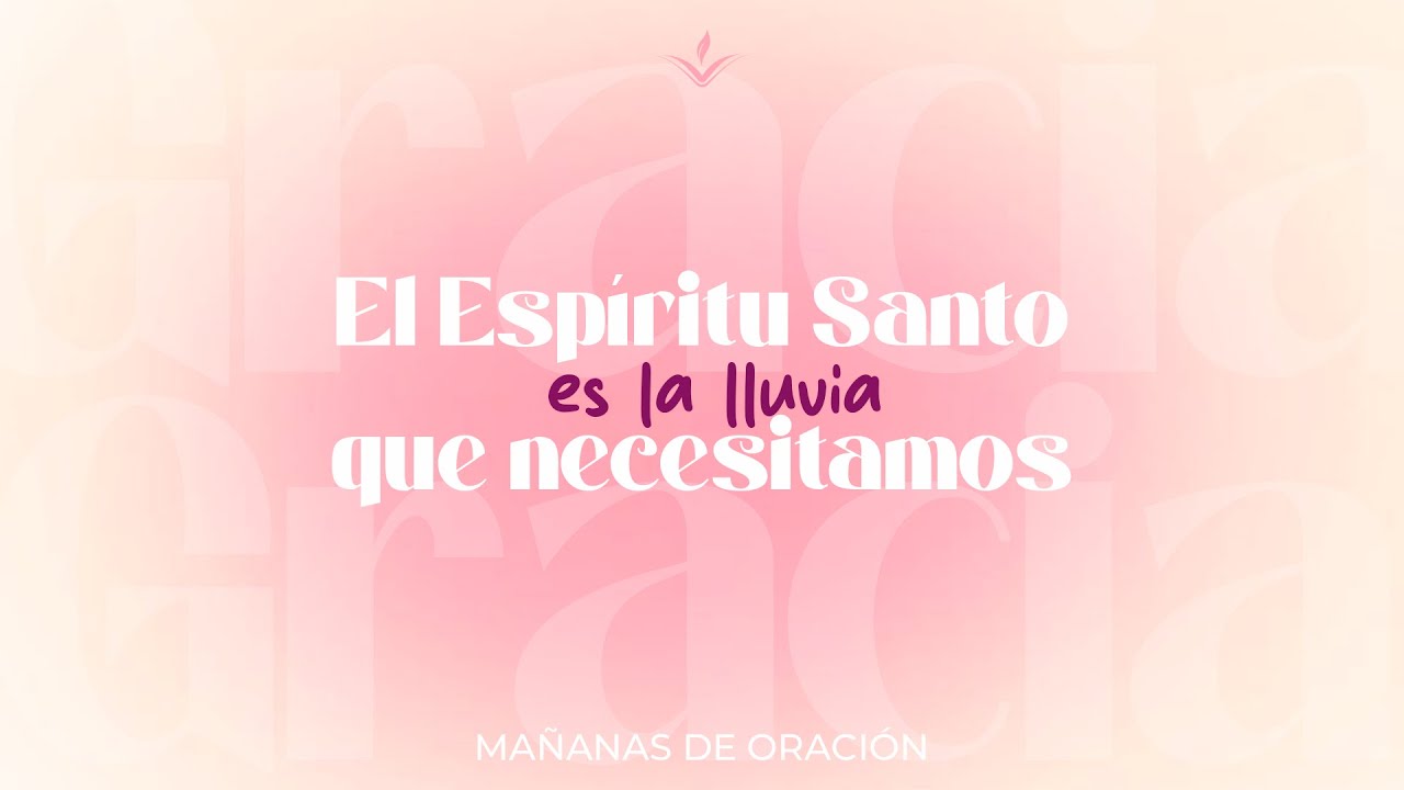 El Espíritu Santo es la Lluvia que Necesitamos. Ps Claudia Cañas. Mañanas De Oración 26 Febrero 2025