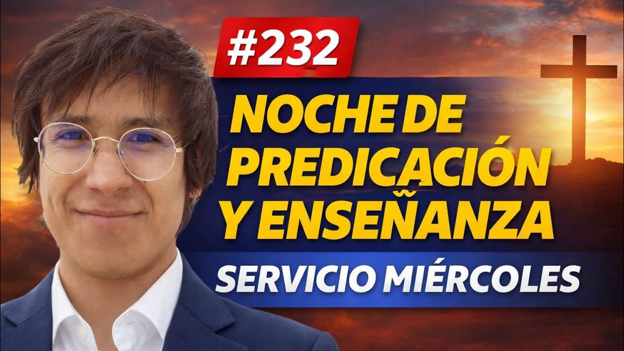 #232 NOCHE DE PREDICACIÓN Y ENSEÑANZA - SERVICIO MIÉRCOLES