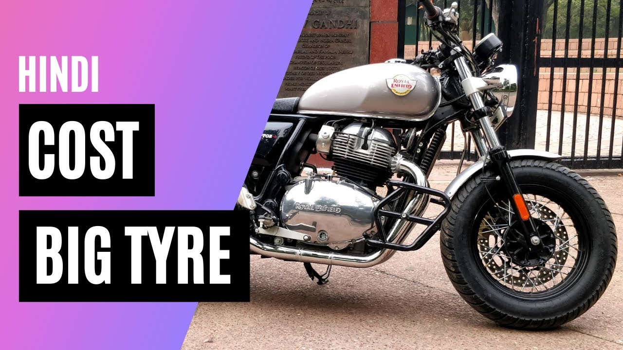 How much i have spent on this Big Fat Tyre modification Royal Enfield Interceptor 650 - King Indian