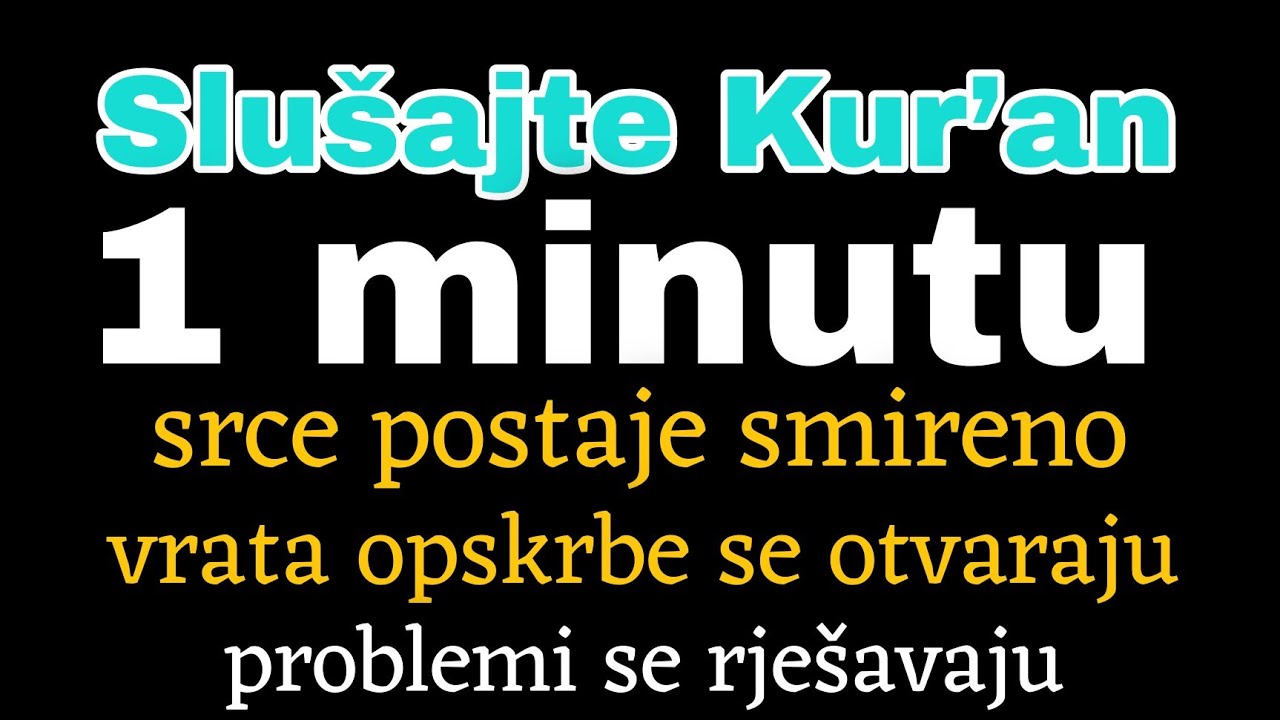 Slušajte Kur’an 1 minutu: srce postaje smireno, vrata opskrbe se otvaraju, problemi se rješavaj