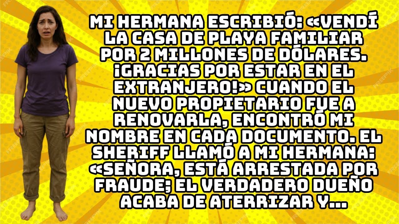 MI HERMANA ESCRIBIÓ: «VENDÍ LA CASA DE PLAYA FAMILIAR POR 2 MILLONES DE DÓLARES. ¡GRACIAS POR...