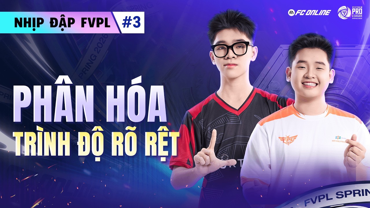 NHỊP ĐẬP FVPL SPRING 2026 - TUẦN 3: PHÂN HÓA TRÌNH ĐỘ - KẺ NUỐI TIẾC NGƯỜI MỪNG RỠ