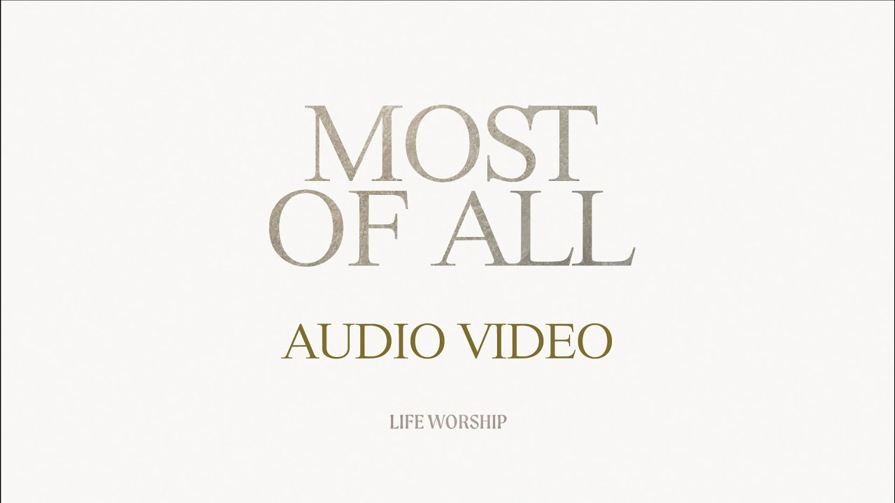 LIFE Worship, Ella Blessed & Josh Blessed - Most of All (Audio Video)