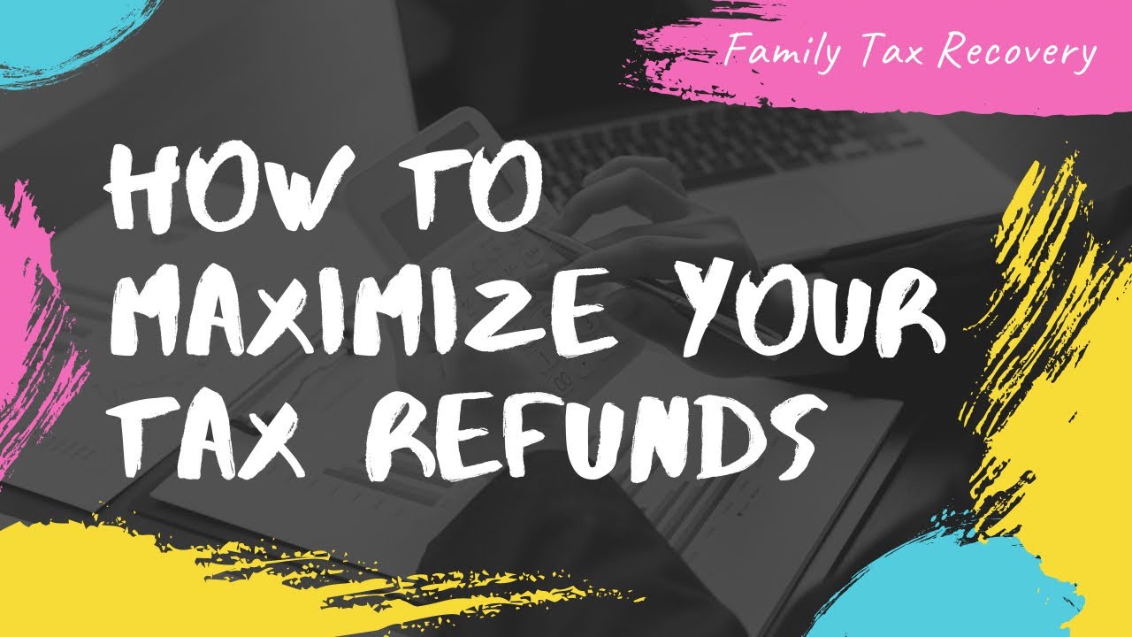 How to Maximize your Tax Refunds! | Get Hundreds in Extra Tax Refunds Today - Family Tax Recovery