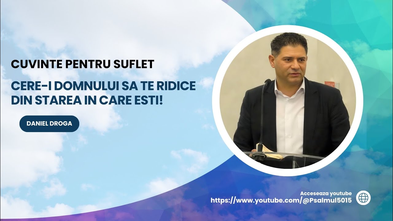 Cere-i Domnului sa te ridice din starea in care esti | Cuvinte pentru suflet | Daniel Droga