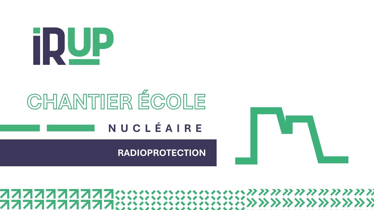Chantier École Nucléaire IRUP - RADIOPROTECTION