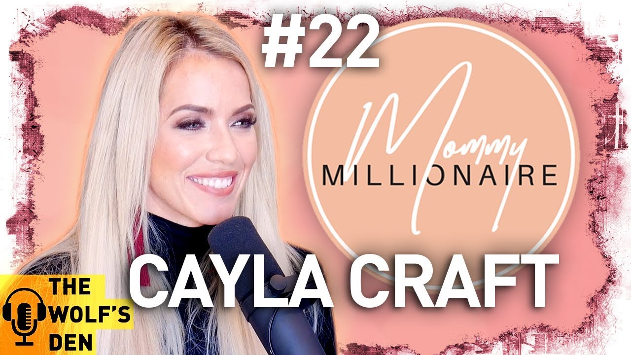 Cayla Craft is The Mommy Millionaire and Real Deal! - The Wolf's Den Podcast