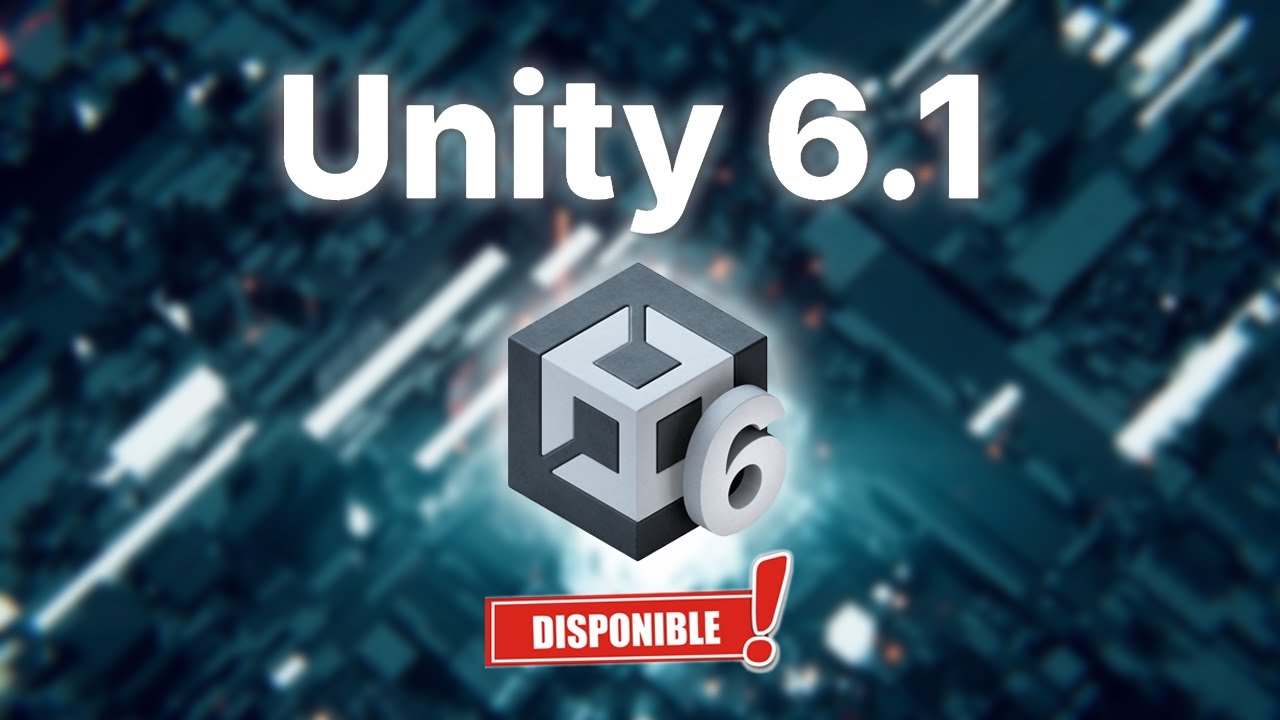 Unity  6.1 - ¡YA ESTÁ DISPONIBLE!