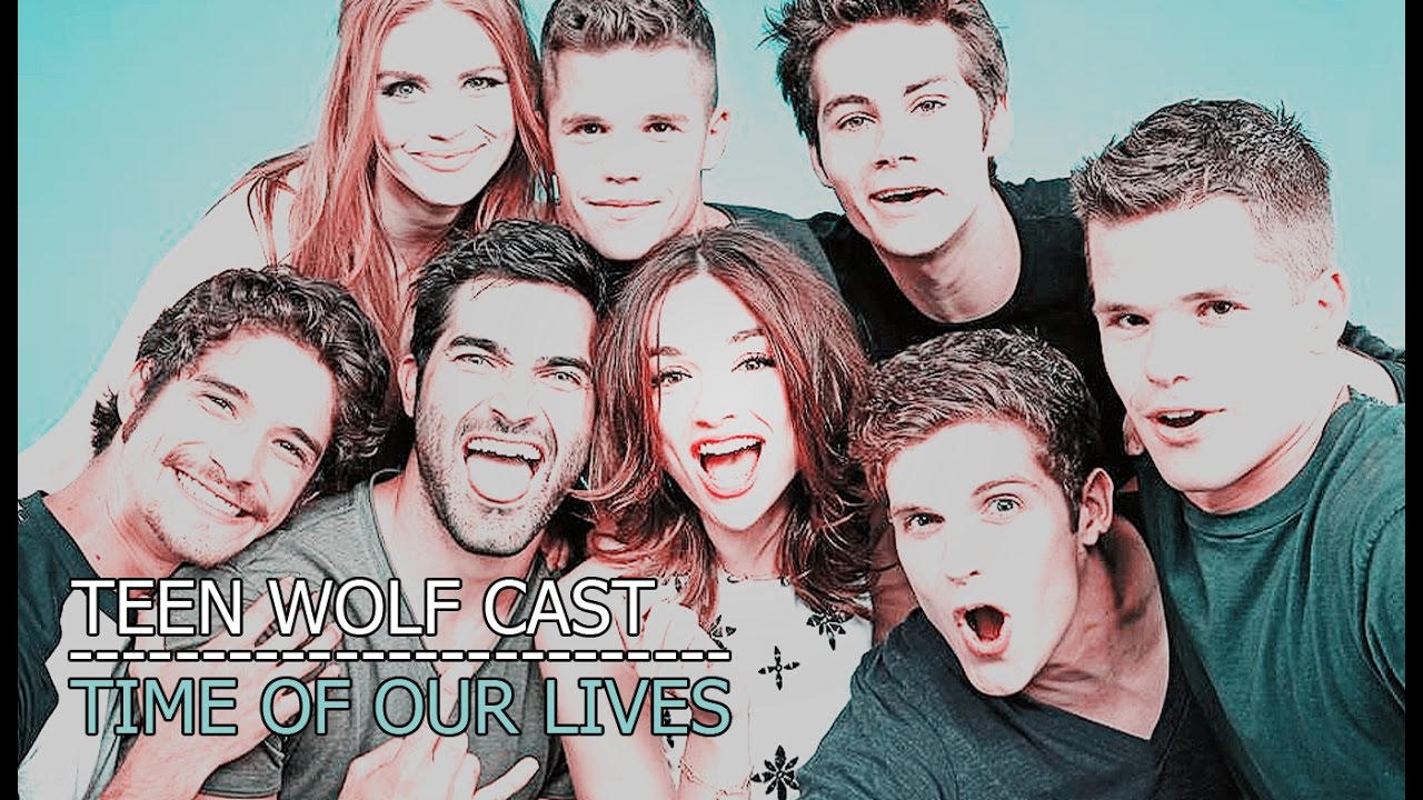 Teen Wolf Cast | Time Of Our Lives (2011/2017)