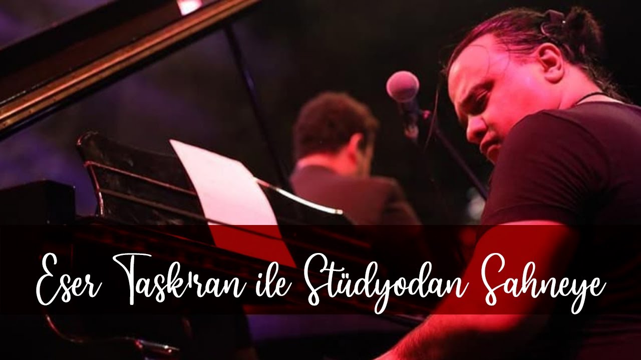 Eser Taşkıran ile Stüdyodan Sahneye...