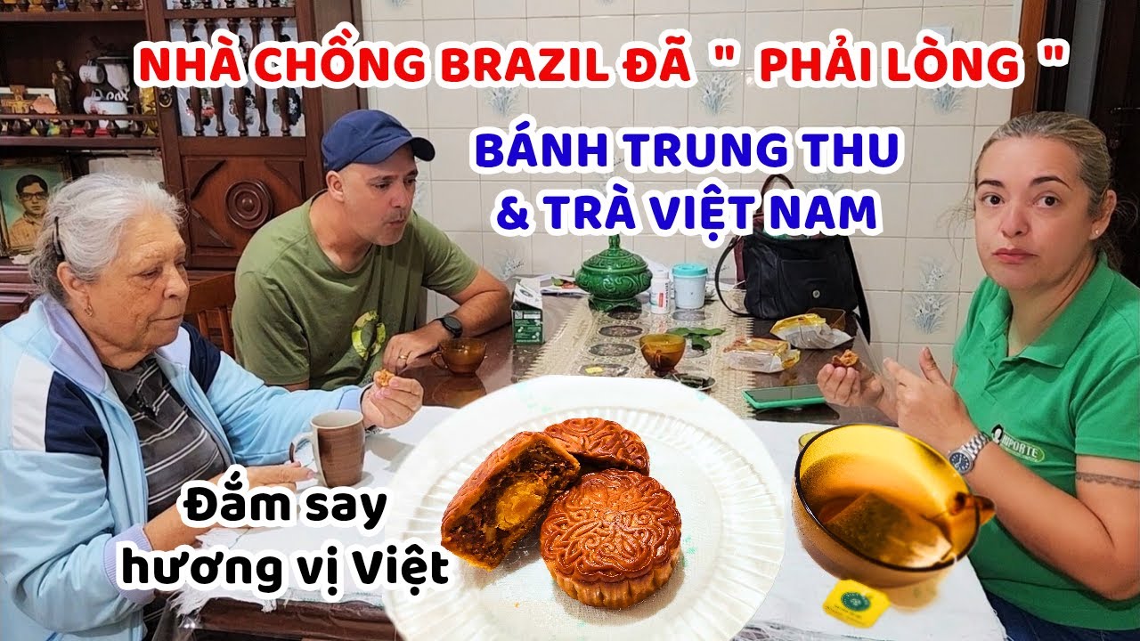 Nhà chồng Brazil mê mẩn kiểu đón Tết Trung Thu Việt Nam, bất ngờ vì bánh với trà lại ngon đến vậy