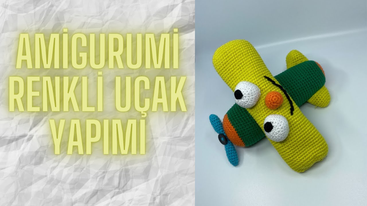 Amigurumi Tığ İşi Renkli Uçak Yapımı