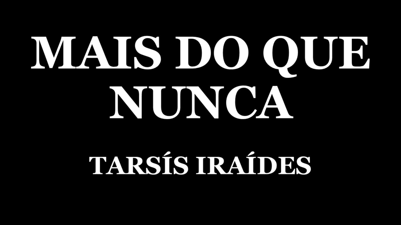 MAIS DO QUE NUNCA - TARSÍS IRAÍDES