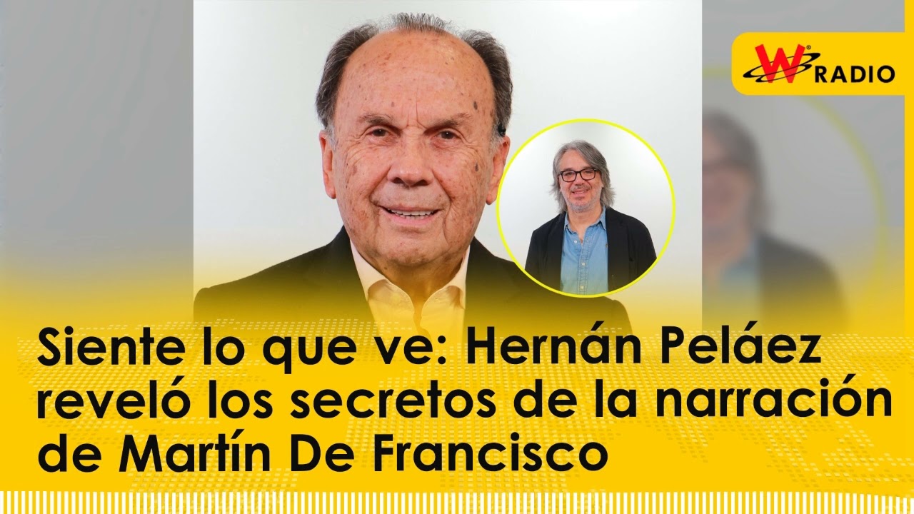 Siente lo que ve: Hernán Peláez reveló los secretos de la narración de Martín De Francisco