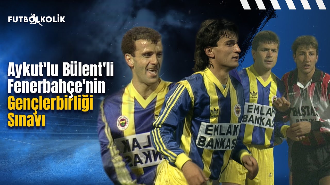 Aykut'lu Bülent'li Fenerbahçe'nin Gençlerbirliği Sınavı | Fenerbahçe-Gençlerbirliği 1993-94 Sezonu