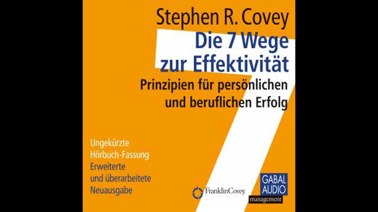 Die 7 Wege zur Effektivit&auml;t: Prinzipien f&uuml;r pers&ouml;nlichen und beruflichen Erfolg - Stephen R. Covey