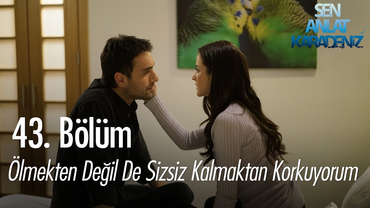 Ben ölmekten değil de sizsiz kalmaktan korkuyorum - Sen Anlat Karadeniz 43. Bölüm