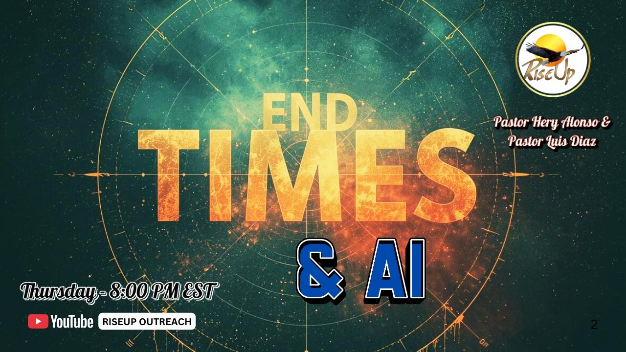 🦅 End Times & A.I. | Pastor Hery Alonso & Pastor Luis Diaz | RiseUp Outreach