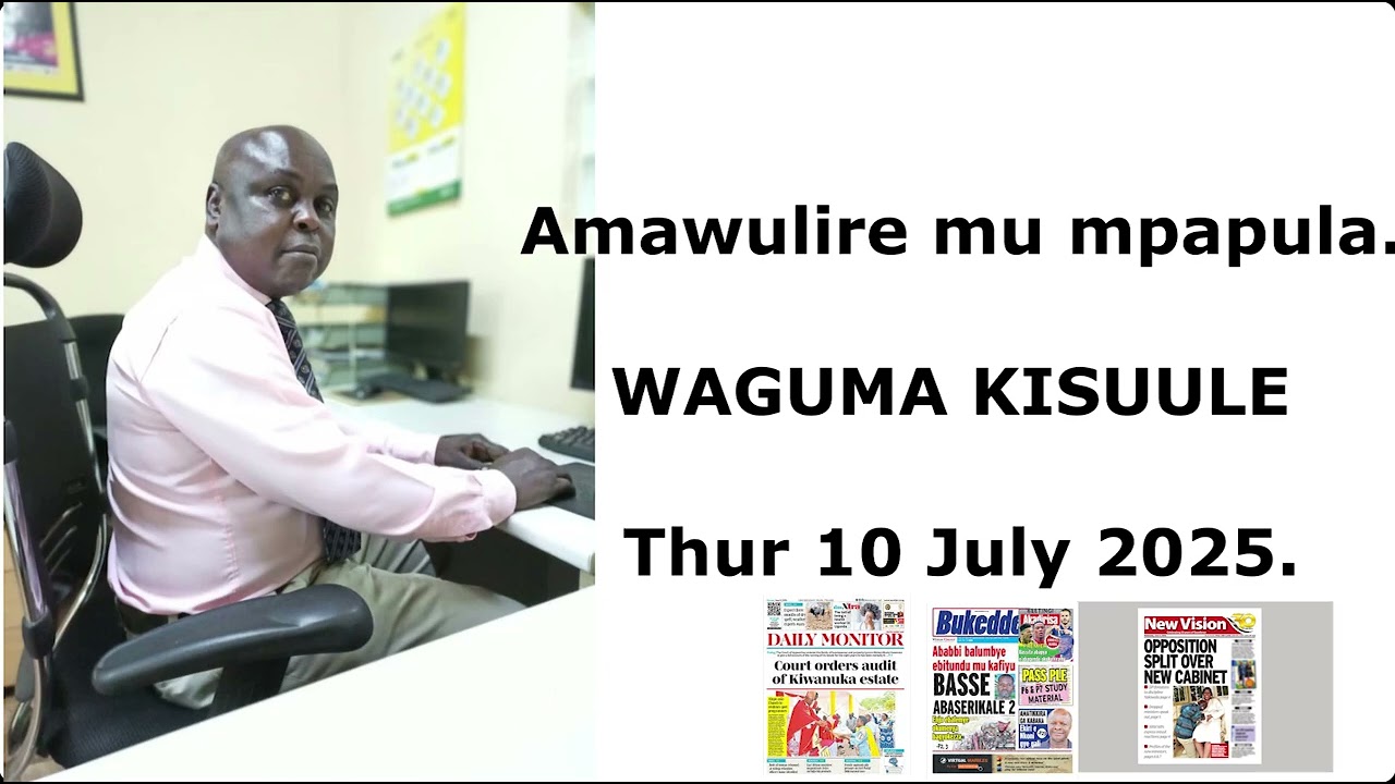 AMAWULIRE MU MPAPULA -10 JULY 2025