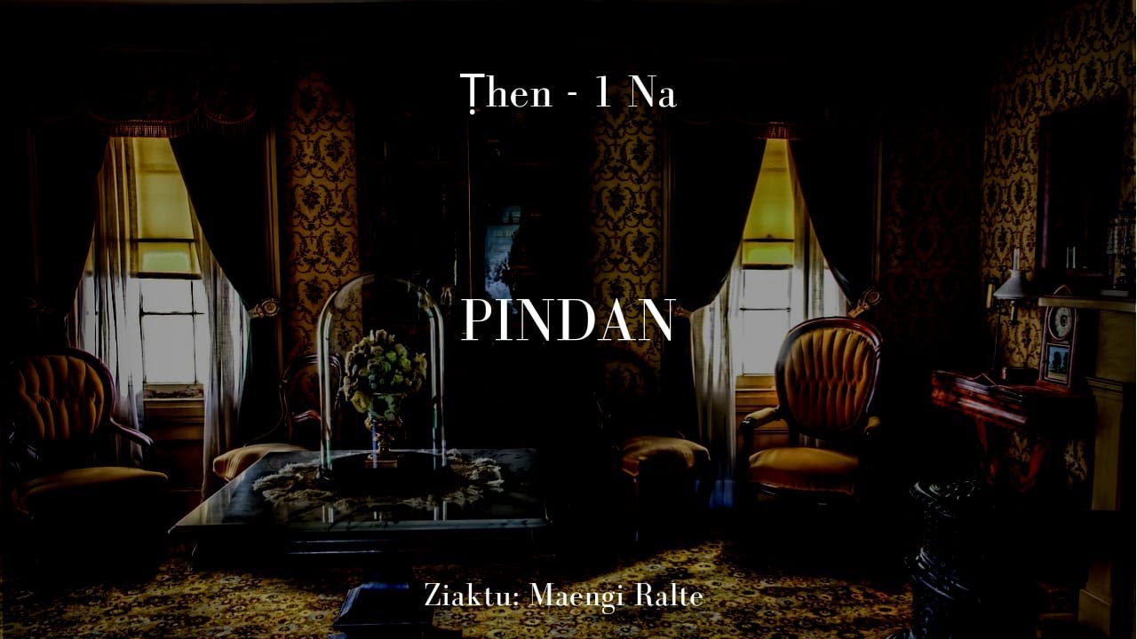 Pindan-1 | Ziaktu : Maengi Ralte