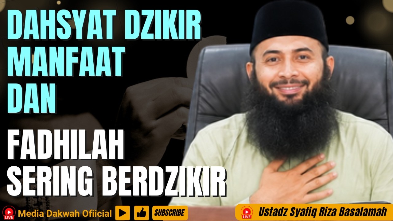 DAHSYATNYA DZIKIR, MANFAAT DAN FADHILAH JIKA SERING BERDZIKIR - Ustad Syafiq Riza Basalamah #dakwah