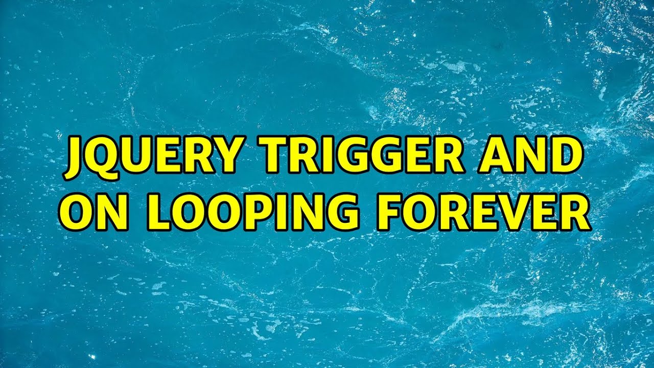 jquery trigger and on looping forever