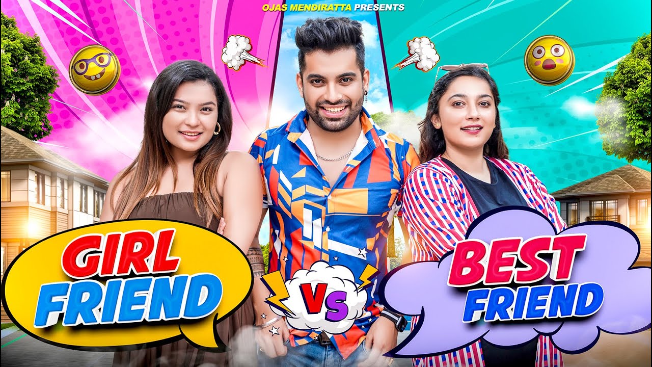 Girlfriend VS Bestfriend | Every Girl Bestfriend | Ojas Mendiratta