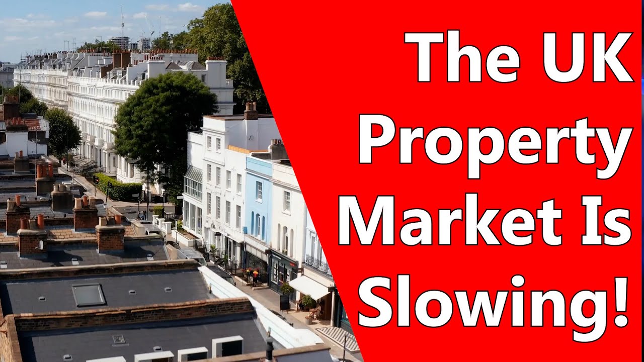 The UK Property Market Is Slowing!