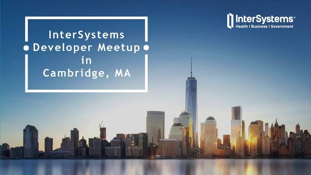 InterSystems Developer Community Meetup in Cambridge